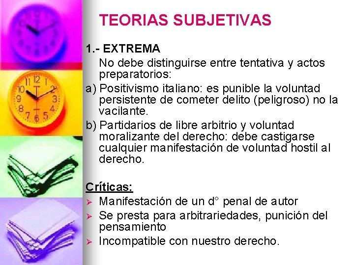 TEORIAS SUBJETIVAS 1. - EXTREMA No debe distinguirse entre tentativa y actos preparatorios: a)