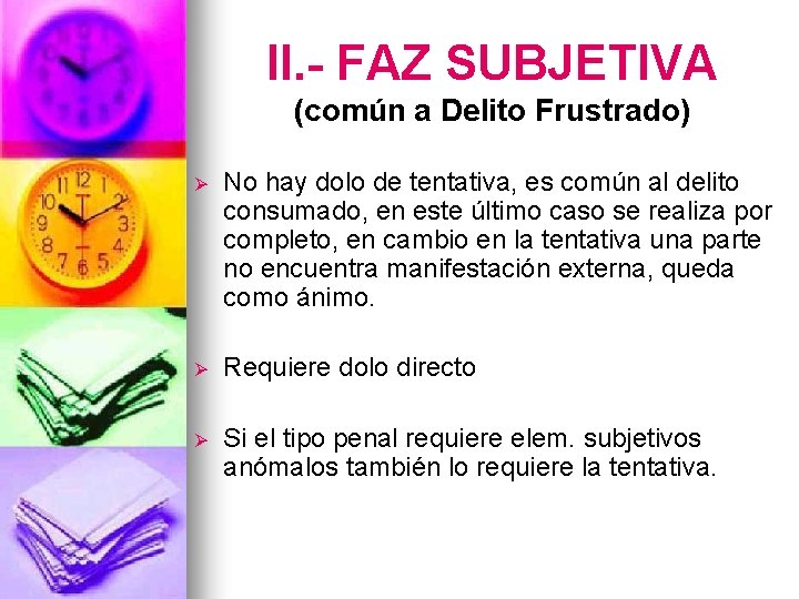 II. - FAZ SUBJETIVA (común a Delito Frustrado) Ø No hay dolo de tentativa,