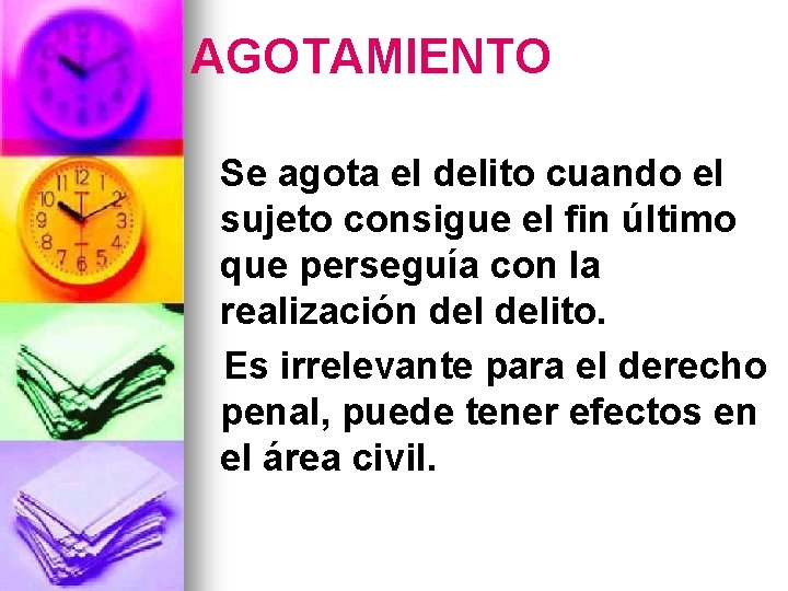 AGOTAMIENTO Se agota el delito cuando el sujeto consigue el fin último que perseguía