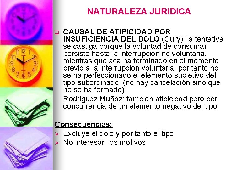 NATURALEZA JURIDICA q CAUSAL DE ATIPICIDAD POR INSUFICIENCIA DEL DOLO (Cury): la tentativa se