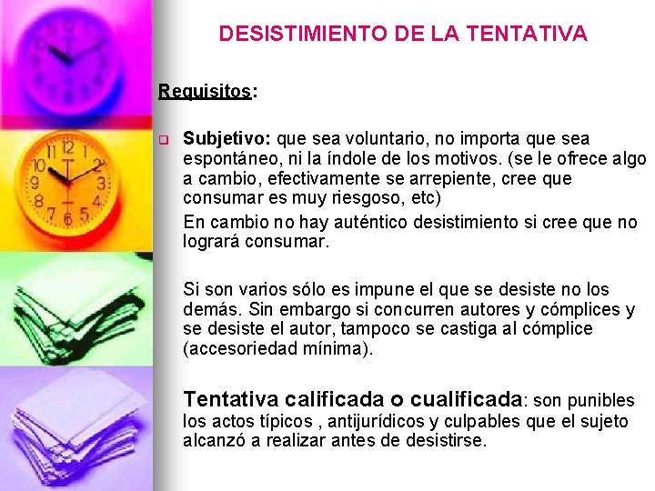 DESISTIMIENTO DE LA TENTATIVA Requisitos: q Subjetivo: que sea voluntario, no importa que sea