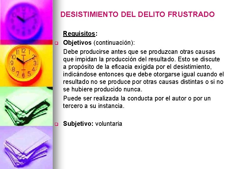 DESISTIMIENTO DELITO FRUSTRADO q q Requisitos: Objetivos (continuación): Debe producirse antes que se produzcan