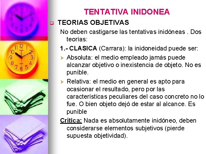 TENTATIVA INIDONEA q TEORIAS OBJETIVAS No deben castigarse las tentativas inidóneas. Dos teorías: 1.