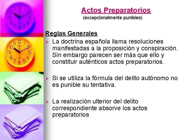 Actos Preparatorios (excepcionalmente punibles) Reglas Generales Ø La doctrina española llama resoluciones manifestadas a
