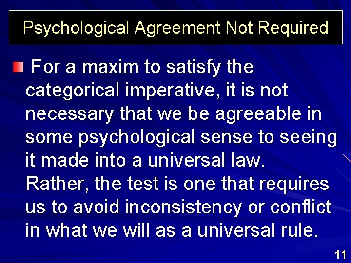 Psychological Agreement Not Required For a maxim to satisfy the categorical imperative, it is