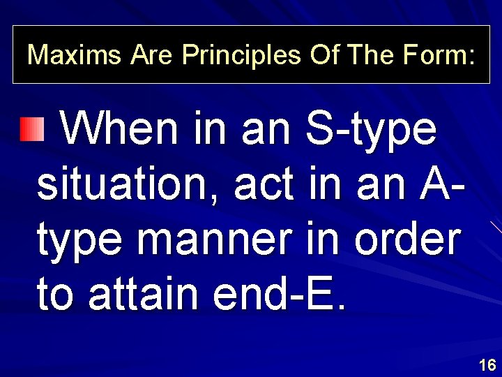 Maxims Are Principles Of The Form: When in an S-type situation, act in an