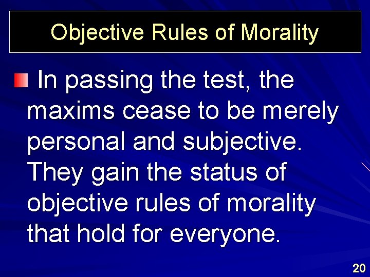 Objective Rules of Morality In passing the test, the maxims cease to be merely