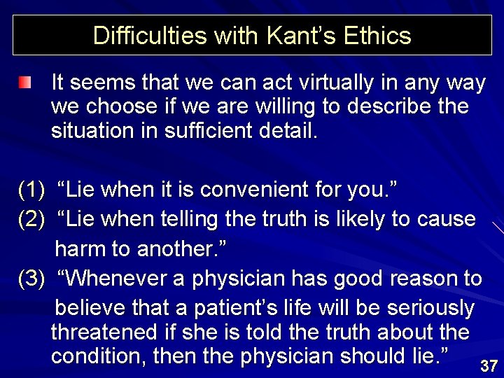 Difficulties with Kant’s Ethics It seems that we can act virtually in any way