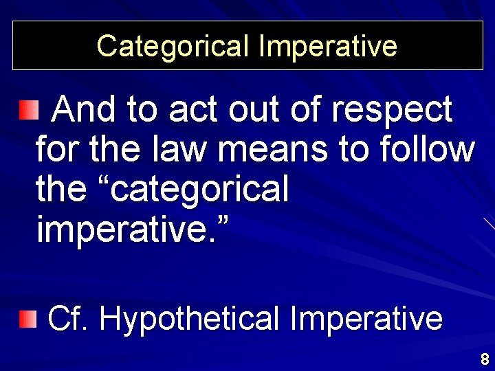 Categorical Imperative And to act out of respect for the law means to follow