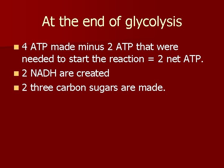 At the end of glycolysis n 4 ATP made minus 2 ATP that were