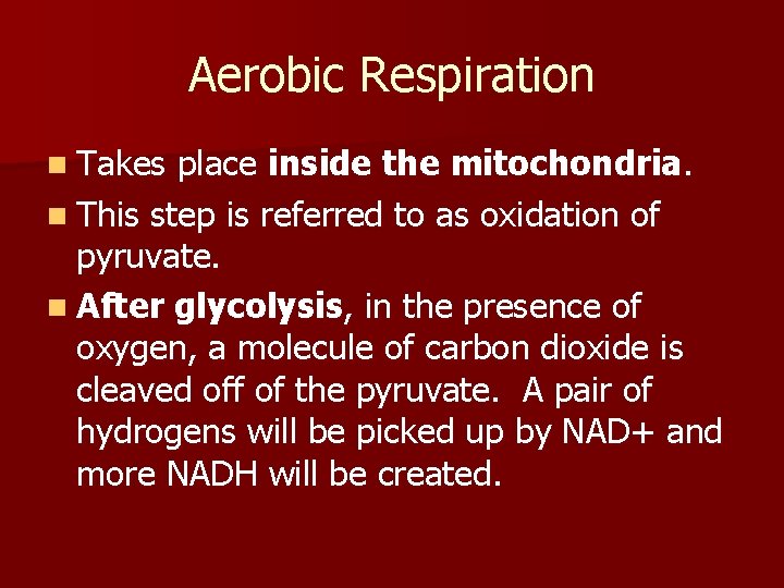 Aerobic Respiration n Takes place inside the mitochondria. n This step is referred to