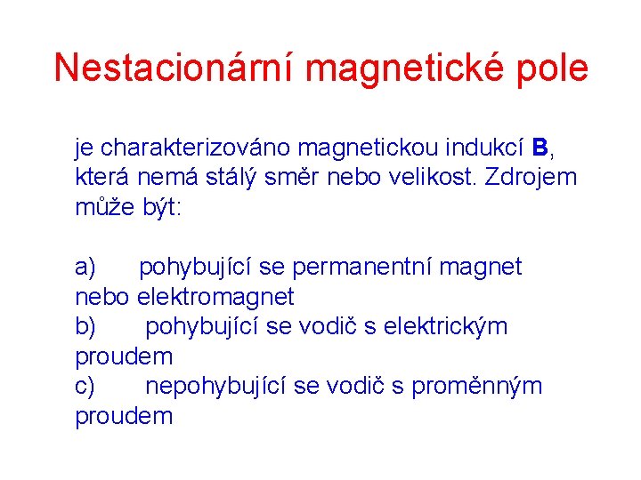 Nestacionární magnetické pole je charakterizováno magnetickou indukcí B, která nemá stálý směr nebo velikost.