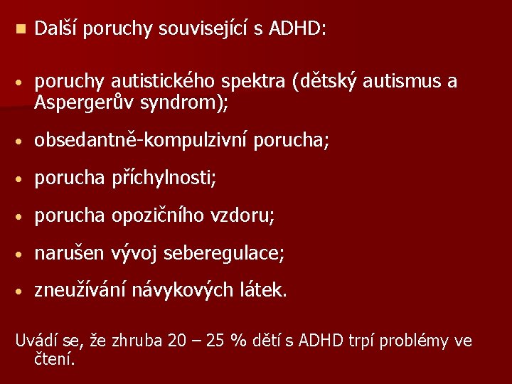 n Další poruchy související s ADHD: • poruchy autistického spektra (dětský autismus a Aspergerův