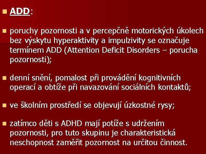 n ADD: n poruchy pozornosti a v percepčně motorických úkolech bez výskytu hyperaktivity a