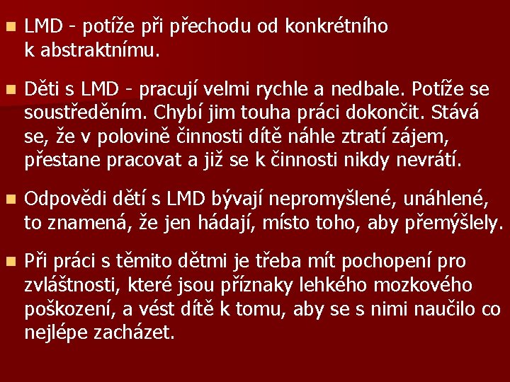 n LMD - potíže při přechodu od konkrétního k abstraktnímu. n Děti s LMD