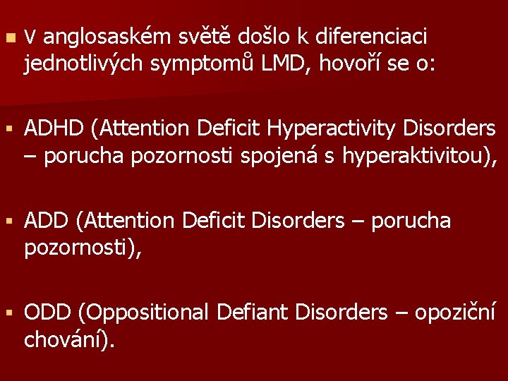 n V anglosaském světě došlo k diferenciaci jednotlivých symptomů LMD, hovoří se o: §