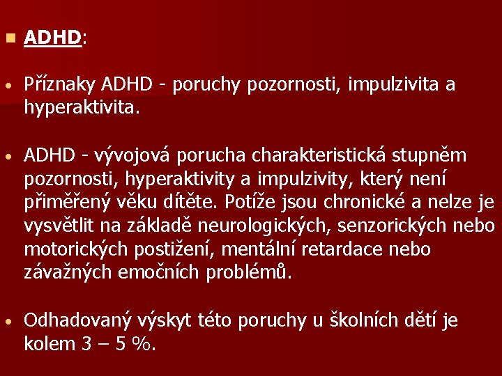 n ADHD: • Příznaky ADHD - poruchy pozornosti, impulzivita a hyperaktivita. • ADHD -