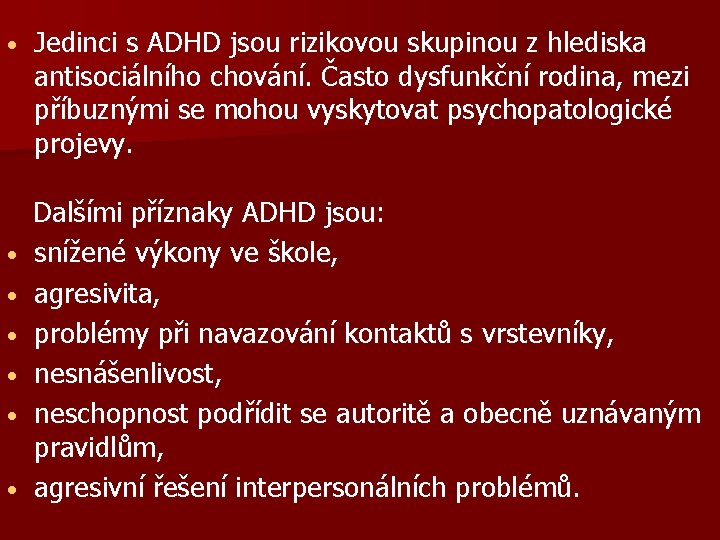  • Jedinci s ADHD jsou rizikovou skupinou z hlediska antisociálního chování. Často dysfunkční