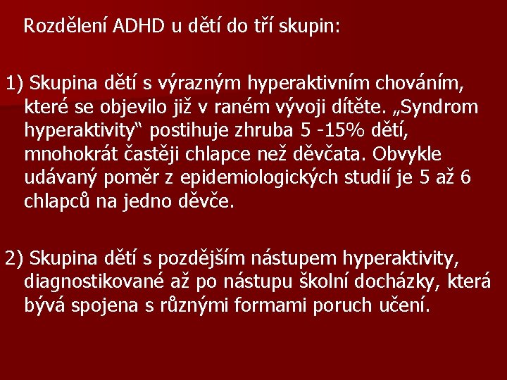  Rozdělení ADHD u dětí do tří skupin: 1) Skupina dětí s výrazným hyperaktivním