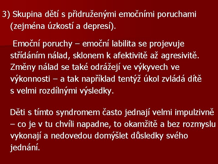 3) Skupina dětí s přidruženými emočními poruchami (zejména úzkostí a depresí). Emoční poruchy –