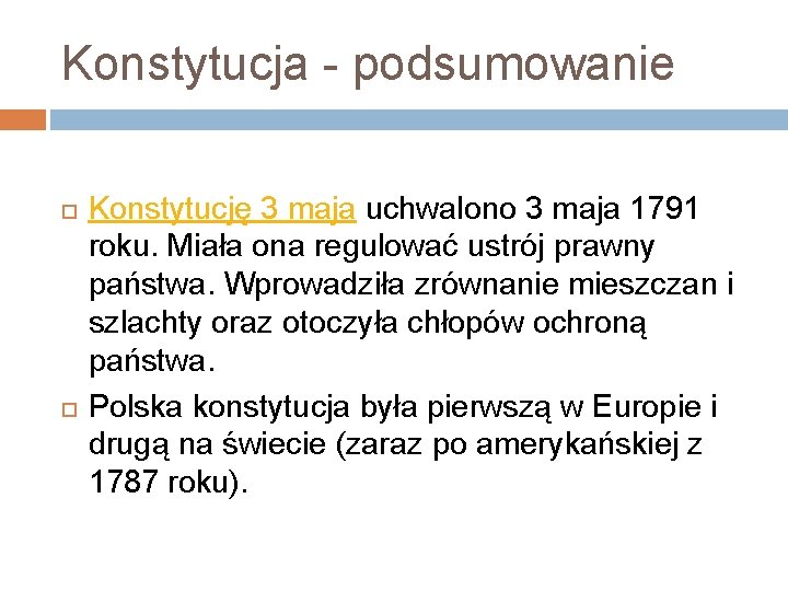 Konstytucja - podsumowanie Konstytucję 3 maja uchwalono 3 maja 1791 roku. Miała ona regulować