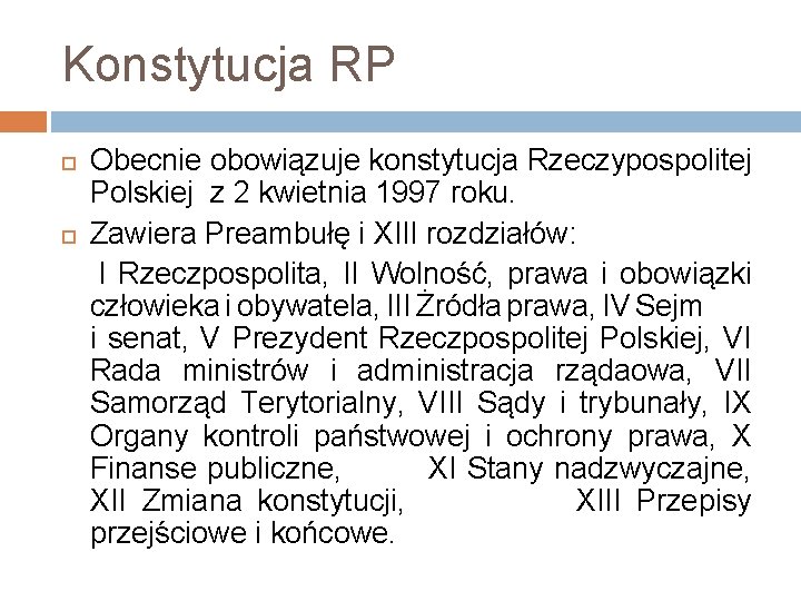 Konstytucja RP Obecnie obowiązuje konstytucja Rzeczypospolitej Polskiej z 2 kwietnia 1997 roku. Zawiera Preambułę