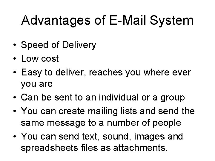 Advantages of E-Mail System • Speed of Delivery • Low cost • Easy to