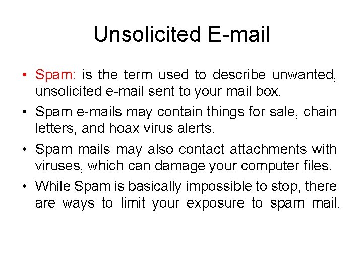 Unsolicited E-mail • Spam: is the term used to describe unwanted, unsolicited e-mail sent