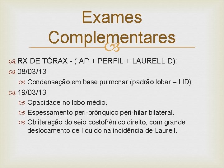 Exames Complementares RX DE TÓRAX - ( AP + PERFIL + LAURELL D): 08/03/13