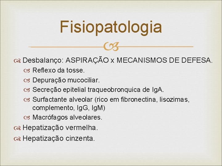 Fisiopatologia Desbalanço: ASPIRAÇÃO x MECANISMOS DE DEFESA. Reflexo da tosse. Depuração mucociliar. Secreção epitelial