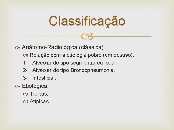 Classificação Anátomo-Radiológica (clássica): Relação com a etiologia pobre (em desuso). 1 - Alveolar do