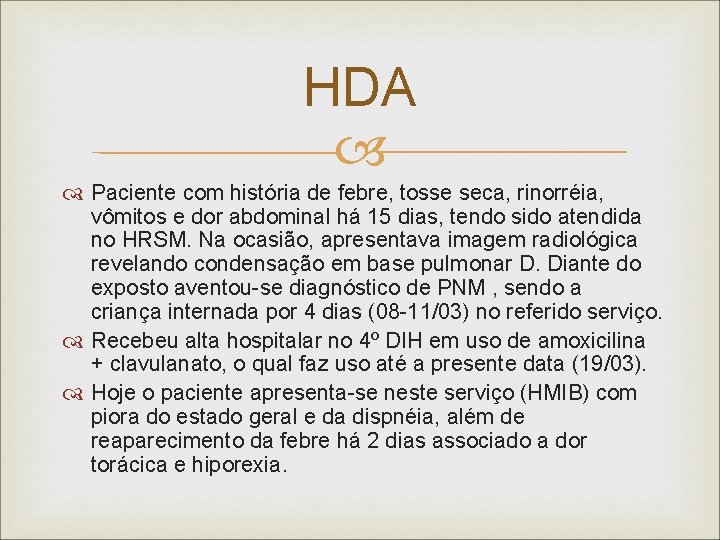 HDA Paciente com história de febre, tosse seca, rinorréia, vômitos e dor abdominal há HDA Paciente com história de febre, tosse seca, rinorréia, vômitos e dor abdominal há