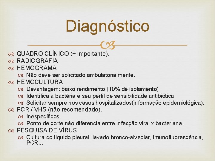 Diagnóstico QUADRO CLÍNICO (+ importante). RADIOGRAFIA HEMOGRAMA Não deve ser solicitado ambulatorialmente. HEMOCULTURA Devantagem: