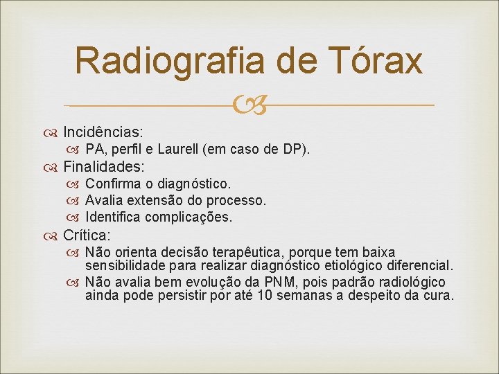 Radiografia de Tórax Incidências: PA, perfil e Laurell (em caso de DP). Finalidades: Confirma Radiografia de Tórax Incidências: PA, perfil e Laurell (em caso de DP). Finalidades: Confirma