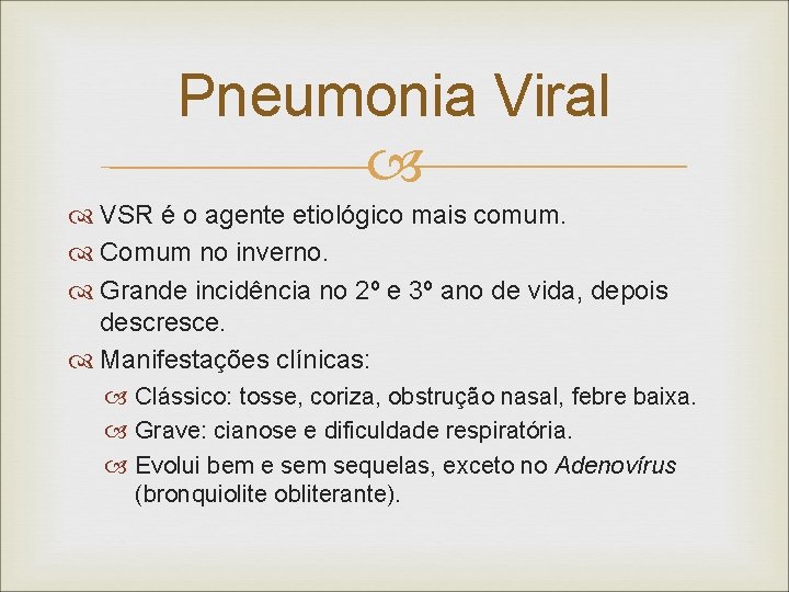 Pneumonia Viral VSR é o agente etiológico mais comum. Comum no inverno. Grande incidência