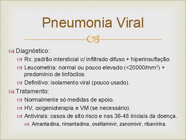 Pneumonia Viral Diagnóstico: Rx: padrão intersticial c/ infiltrado difuso + hiperinsuflação. Leucometria: normal ou