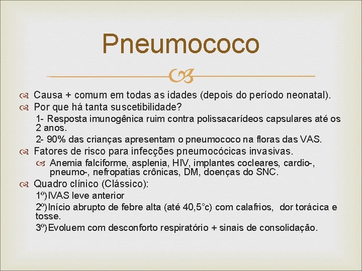 Pneumococo Causa + comum em todas as idades (depois do período neonatal). Por que Pneumococo Causa + comum em todas as idades (depois do período neonatal). Por que