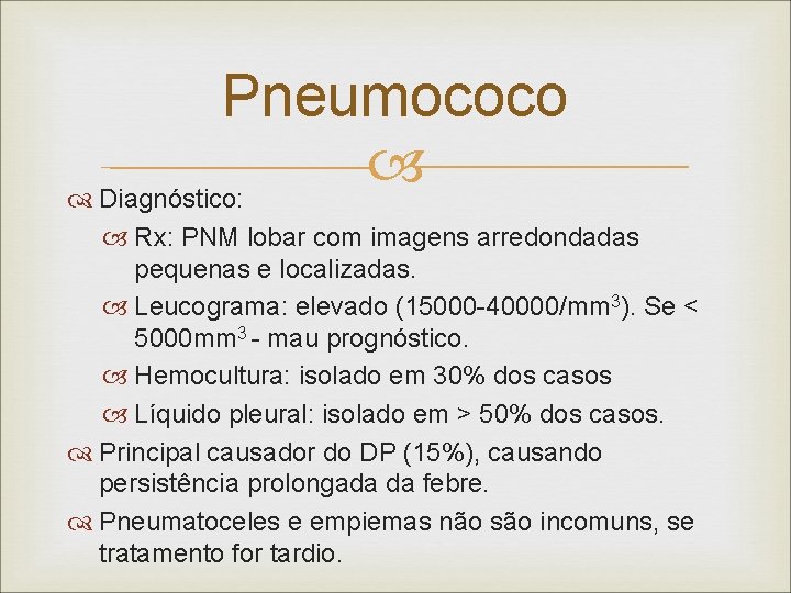 Pneumococo Diagnóstico: Rx: PNM lobar com imagens arredondadas pequenas e localizadas. Leucograma: elevado (15000