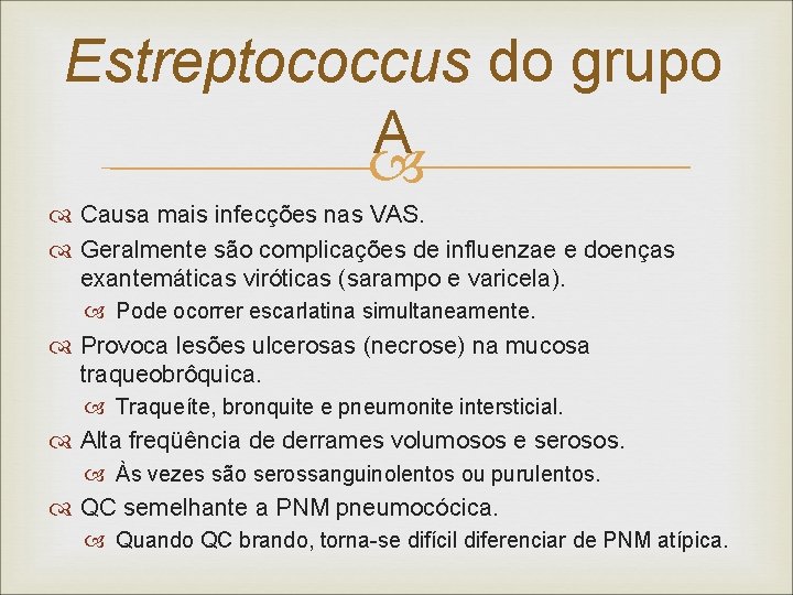 Estreptococcus do grupo A Causa mais infecções nas VAS. Geralmente são complicações de influenzae