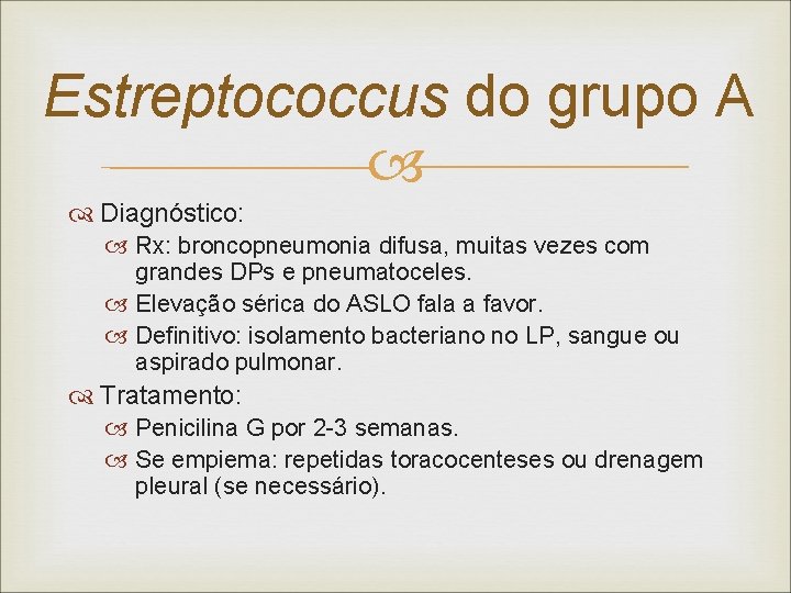 Estreptococcus do grupo A Diagnóstico: Rx: broncopneumonia difusa, muitas vezes com grandes DPs e