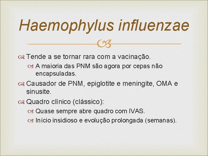 Haemophylus influenzae Tende a se tornar rara com a vacinação. A maioria das PNM