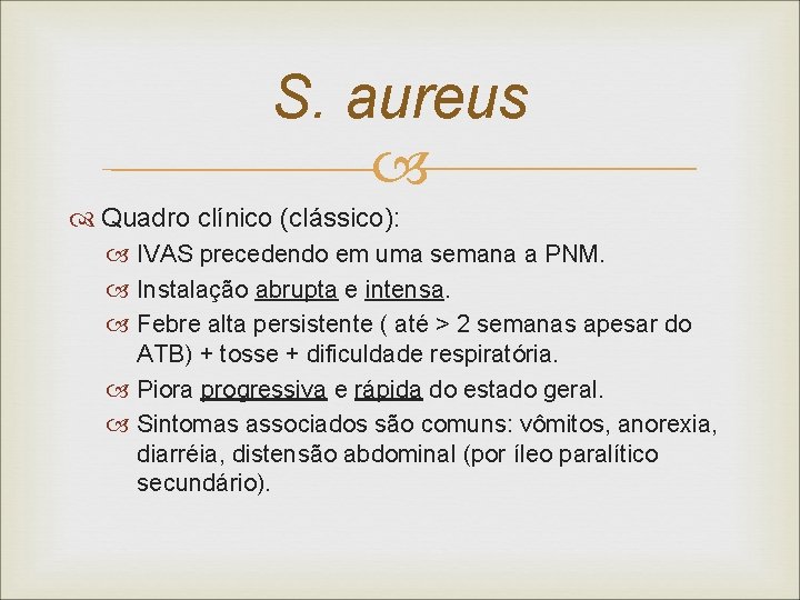 S. aureus Quadro clínico (clássico): IVAS precedendo em uma semana a PNM. Instalação abrupta