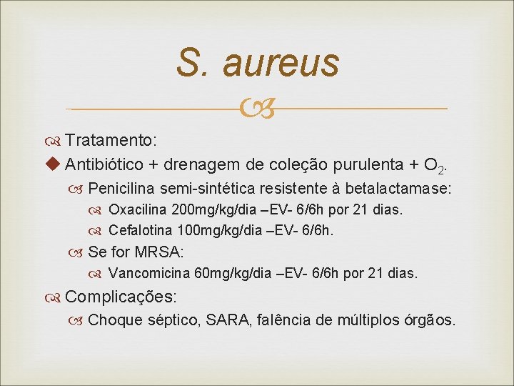 S. aureus Tratamento: u Antibiótico + drenagem de coleção purulenta + O 2. Penicilina