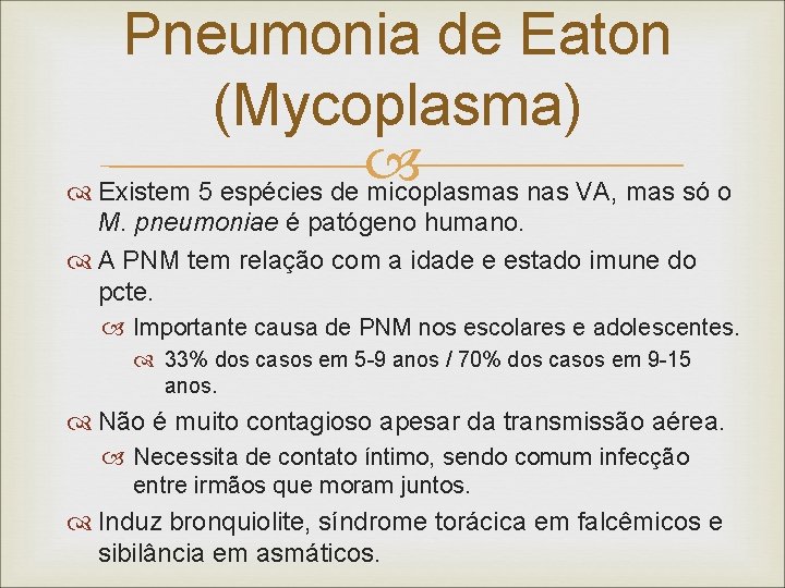 Pneumonia de Eaton (Mycoplasma) Existem 5 espécies de micoplasmas nas VA, mas só o