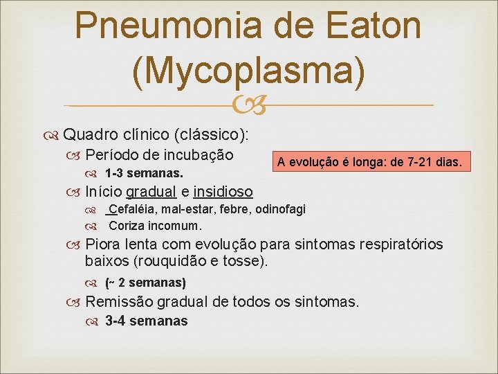 Pneumonia de Eaton (Mycoplasma) Quadro clínico (clássico): Período de incubação 1 -3 semanas. A