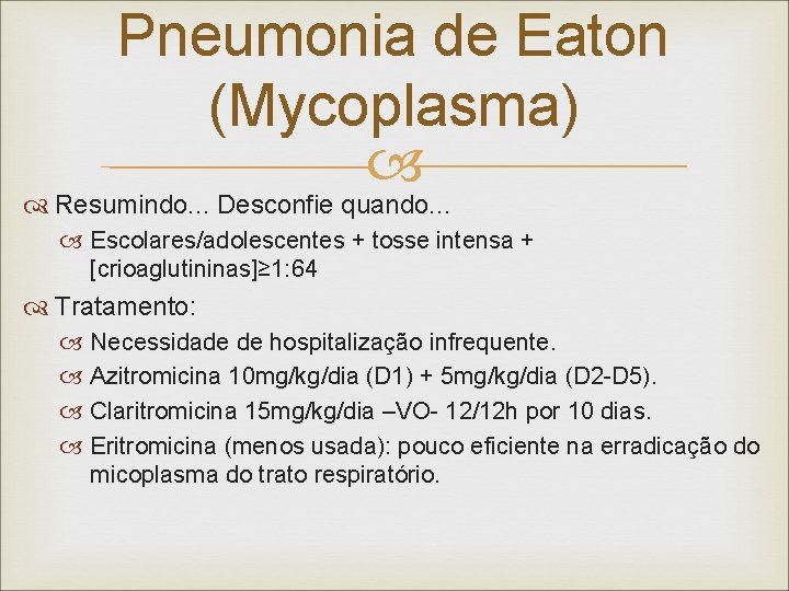 Pneumonia de Eaton (Mycoplasma) Resumindo. . . Desconfie quando. . . Escolares/adolescentes + tosse Pneumonia de Eaton (Mycoplasma) Resumindo. . . Desconfie quando. . . Escolares/adolescentes + tosse