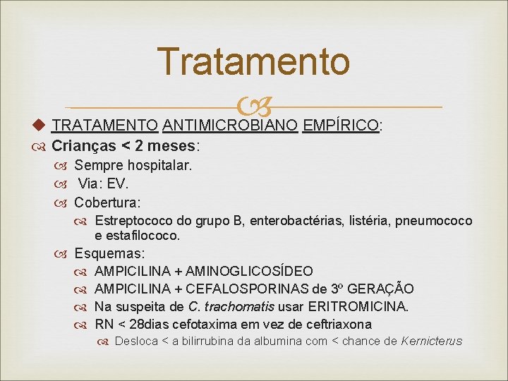 Tratamento u TRATAMENTO ANTIMICROBIANO EMPÍRICO: Crianças < 2 meses: Sempre hospitalar. Via: EV. Cobertura: