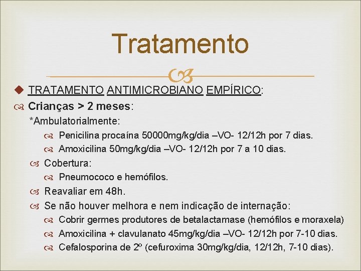 Tratamento u TRATAMENTO ANTIMICROBIANO EMPÍRICO: Crianças > 2 meses: *Ambulatorialmente: Penicilina procaína 50000 mg/kg/dia