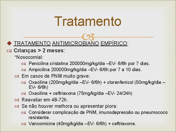 Tratamento u TRATAMENTO ANTIMICROBIANO EMPÍRICO: Crianças > 2 meses: *Nosocomial: Penicilina cristalina 200000 mg/kg/dia