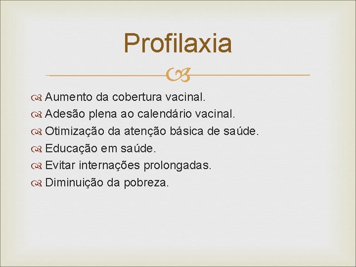 Profilaxia Aumento da cobertura vacinal. Adesão plena ao calendário vacinal. Otimização da atenção básica